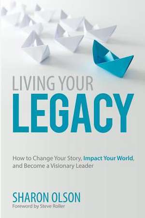 Living Your Legacy de Sharon Olson