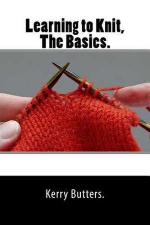 Learning to Knit, the Basics. de Kerry Butters