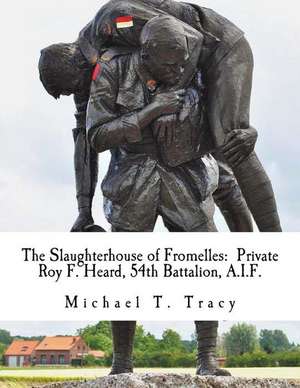 The Slaughterhouse of Fromelles de Michael T. Tracy