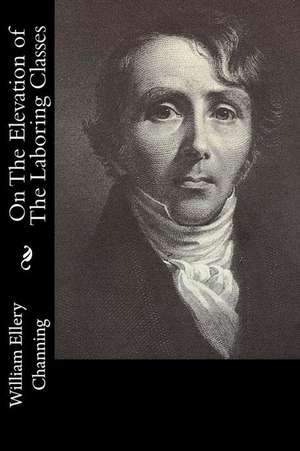 On the Elevation of the Laboring Classes de William Ellery Channing