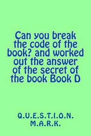 Can You Break the Code of the Book? and Worked Out the Answer of the Secret of de Q. U. E. S. T. I. O. N. M. a. R. K.