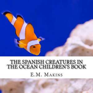 The Spanish Creatures in the Ocean Children's Book de E. M. Makins