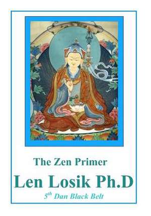 The Zen Primer de Len Losik Ph. D.