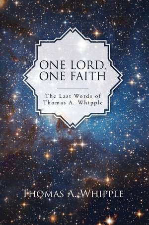 One Lord, One Faith de Whipple, Thomas a.