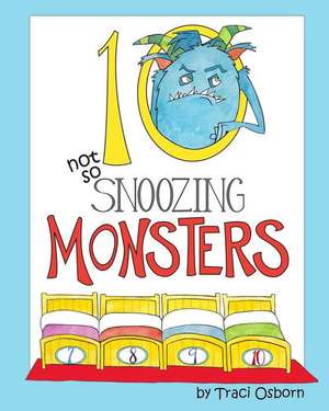 Ten Not So Snoozing Monsters de Traci Osborn