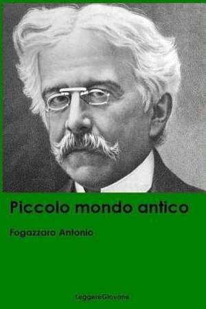 Piccolo Mondo Antico de Fogazzaro Antonio Leggeregiovane