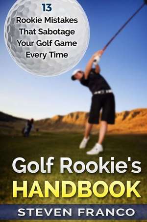 Golf Rookie's Handbook de Steven Franco