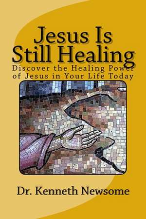 Jesus Is Still Healing de Newsome, Dr Kenneth W.