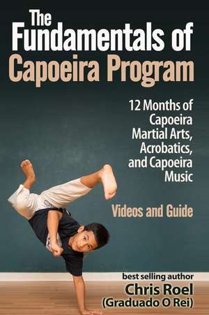 The Fundamentals of Brazilian Capoeira Program de Chris Roel