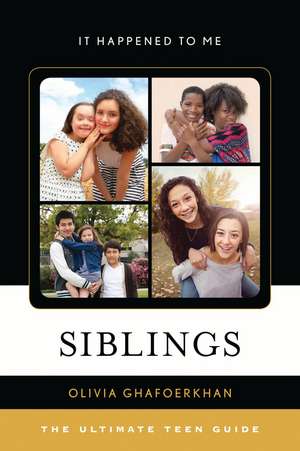 Siblings: The Ultimate Teen Guide de Olivia Ghafoerkhan