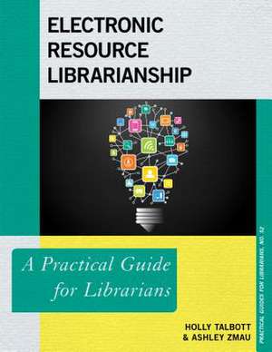 Electronic Resource Librarianship de Talbott, Holly