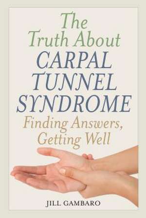 Truth About Carpal Tunnel Syndrome de Jill Gambaro