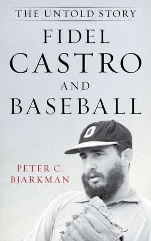 FIDEL CASTRO AMP BASEBALL de Peter C. Bjarkman