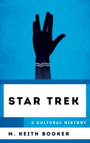 STAR TREK A CULTURAL HISTORY de M. Keith Booker