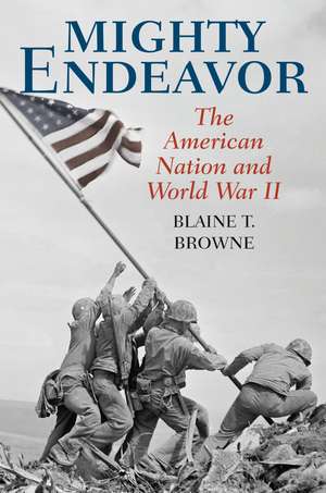 Mighty Endeavor: The American Nation and World War II de Blaine T. Browne