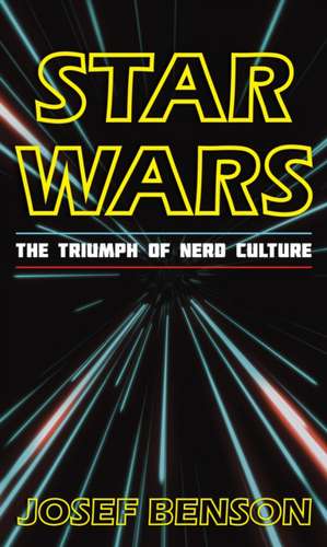 STAR WARS THE TRIUMPH OF NERD de Josef Benson