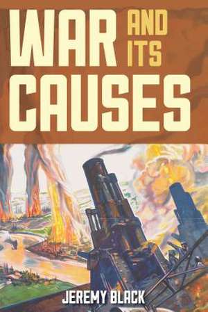 WAR AND ITS CAUSES de Jeremy Black