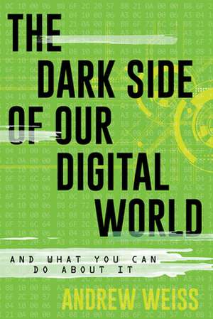 DARK SIDE OF OUR DIGITAL WORLDCB de Andrew Weiss