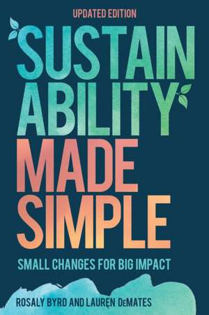 Sustainability Made Simple: Small Changes for Big Impact de Rosaly Byrd