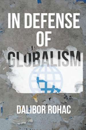 In Defense of Globalism de Dalibor Rohac