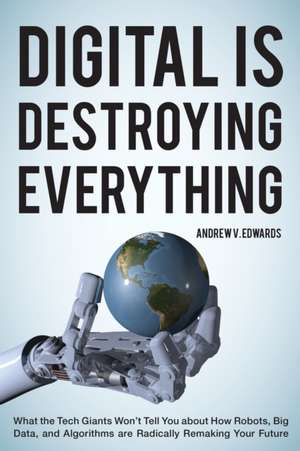 Digital Is Destroying Everything de Andrew V. Edwards