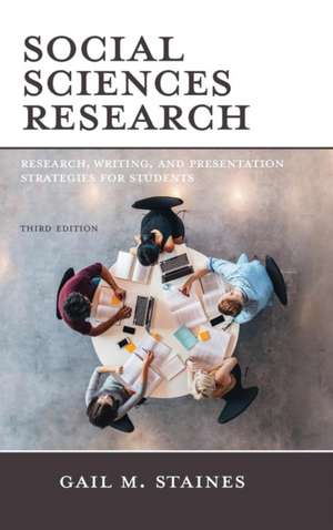 Social Sciences Research: Research, Writing, and Presentation Strategies for Students de Gail M. Staines