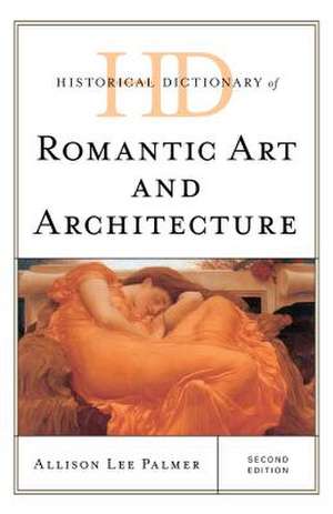 Historical Dictionary of Romantic Art and Architecture de Allison Lee Palmer