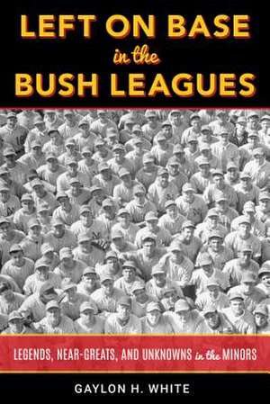 Left on Base in the Bush Leagues de Gaylon H. White