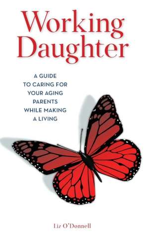 WORKING DAUGHTER HOW TO CARE de Liz O'Donnell