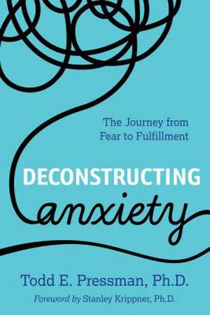 DECONSTRUCTING ANXIETYA POWERPB de Todd E. Pressman