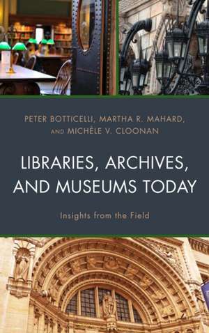 Libraries, Archives, and Museums Today de Michele V. Cloonan