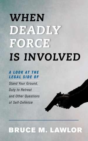 WHEN DEADLY FORCE IS INVOLVEDPB de Bruce M. Lawlor