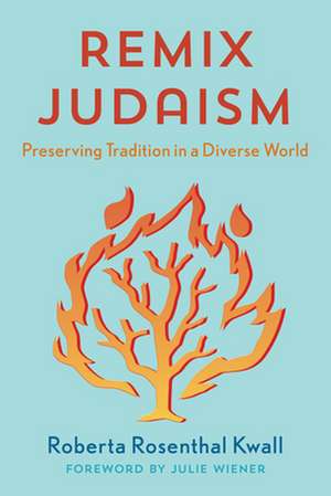 Remix Judaism: Preserving Tradition in a Diverse World de Roberta Rosenthal Kwall