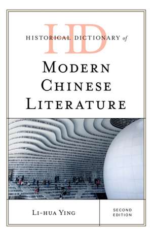 Historical Dictionary of Modern Chinese Literature de Li-hua Ying