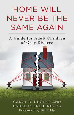 Home Will Never Be the Same Again: A Guide for Adult Children of Gray Divorce de Carol R. Hughes
