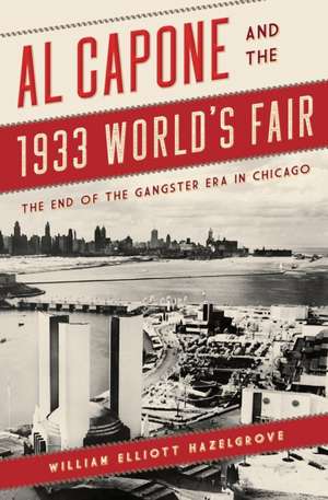 Al Capone and the 1933 World's Fair de William Elliott Hazelgrove