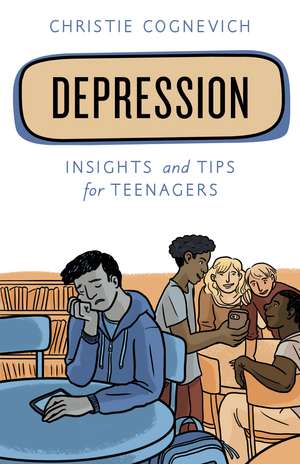 Depression: Insights and Tips for Teenagers de Christie Cognevich