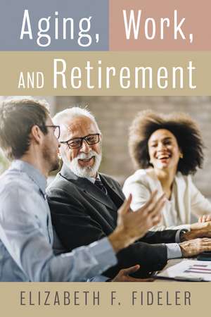 Aging, Work, and Retirement de Elizabeth F. Fideler