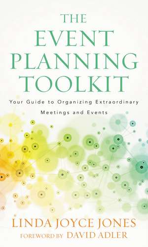 The Event Planning Toolkit: Your Guide to Organizing Extraordinary Meetings and Events de Linda Joyce Jones