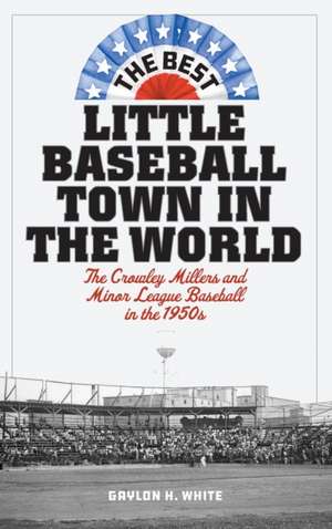 Best Little Baseball Town in the World de Gaylon H. White