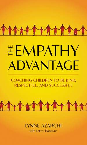 The Empathy Advantage: Coaching Children to Be Kind, Respectful, and Successful de Lynne Azarchi