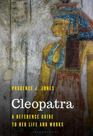Cleopatra: A Reference Guide to Her Life and Works de Professor Prudence J. Jones