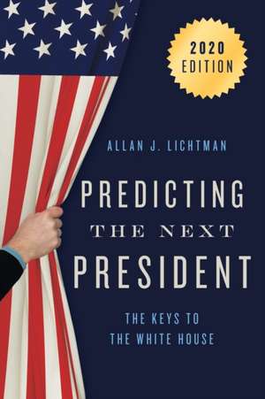 Predicting the Next President: The Keys to the White House, 2020 de Allan Lichtman