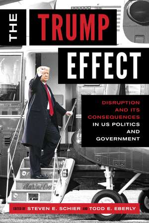 The Trump Effect: Disruption and Its Consequences in US Politics and Government de Steven E. Schier