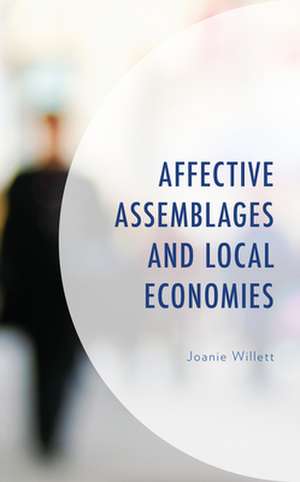 Affective Assemblages and Local Economies de JoanieSenior Lecturer in Politics Willett