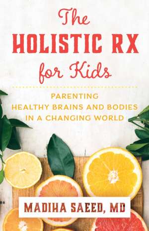 Holistic Rx for Kids de Madiha M. Saeed