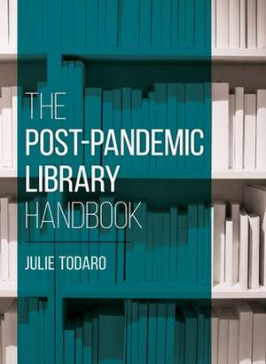 Post-Pandemic Library Handbook de Julie Todaro