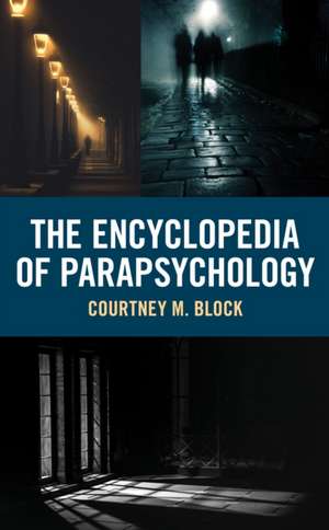 The Encyclopedia of Parapsychology de Courtney M Block