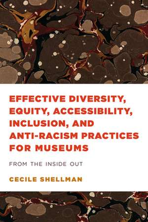 Effective Diversity, Equity, Accessibility, Inclusion, and Anti-Racism Practices for Museums de Cecile Shellman