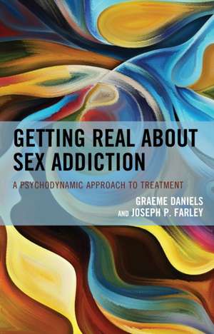 Getting Real about Sex Addiction de Joseph P. Farley